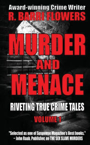 Title: Murder and Menace: Riveting True Crime Tales (Vol. 1), Author: R Barri Flowers