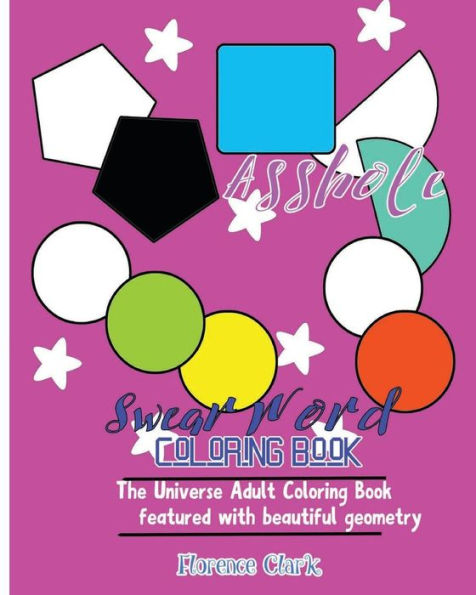 Asshole: Swear Word Coloring Book: The universe adult coloring book featured with beautiful geometry