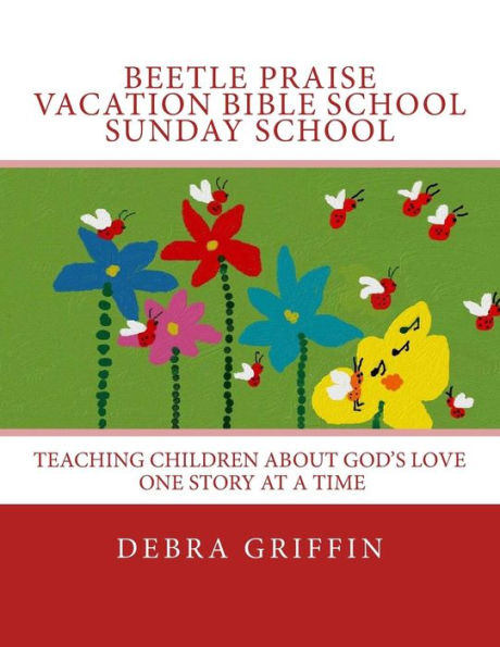 Beetle Praise: Vacation Bible School / Sunday School: Teaching Children About God's Love One Story At A TIme