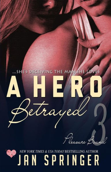 A Hero Betrayed: She's deceiving the man she loves...