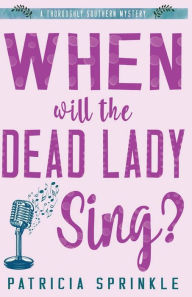 Title: When Will the Dead Lady Sing, Author: Patricia Sprinkle