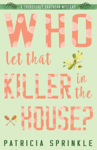 Title: Who Let That Killer in the House?, Author: Patricia Sprinkle