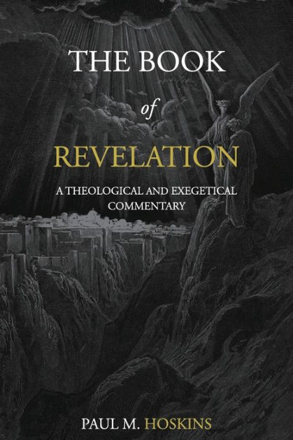 The Book of Revelation: A Theological and Exegetical Commentary by Paul ...