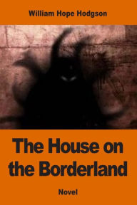 Title: The House on the Borderland, Author: William Hope Hodgson