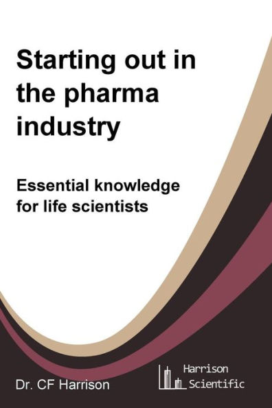 Starting out in the pharma industry: Essential knowledge for life scientists
