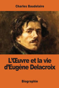 Title: L'OEuvre et la vie d'Eugï¿½ne Delacroix, Author: Charles Baudelaire