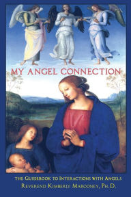 Title: My Angel Connection: A Guidebook to Interactions with Angels, Author: Kimberly Marooney