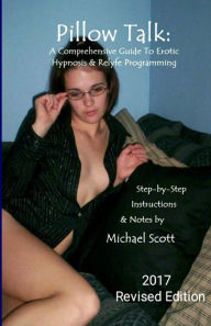 Title: Pillow Talk - A Comprehensive Guide To Erotic Hypnosis & Relyfe Programming: 2018 Revised Edition, Author: Michael Scott