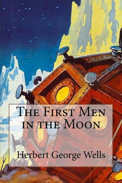 The First Men in the Moon Herbert George Wells