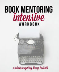 Title: Book Mentoring Intensive: Finally: Write and Publish Your Book, Author: Mary DeMuth