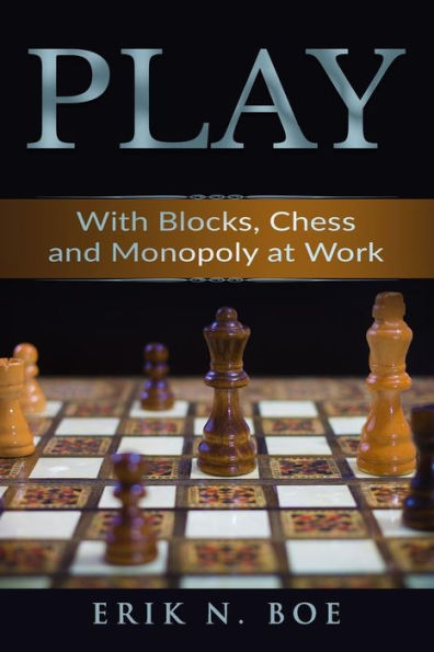 Play: With Blocks, Chess and Monopoly at Work