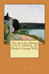 Title: The Soul of a Bishop (1917) NOVEL by: Herbert George Wells, Author: Herbert George Wells