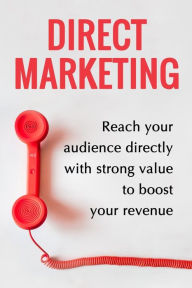 Title: Direct Marketing - Boost Your Revenue By 200% Easily: (Target The Perfect Audience And Sale Them The Best Way), Author: Jean-Gabriel Paquette