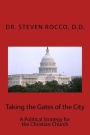 Taking the Gates of the City: A Political Strategy for the Christian Church