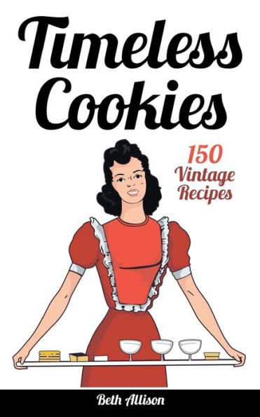 Timeless Cookies: 150 Vintage Recipes