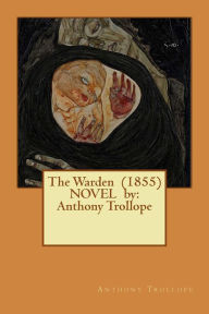 Title: The Warden (1855) NOVEL by: Anthony Trollope, Author: Anthony Trollope