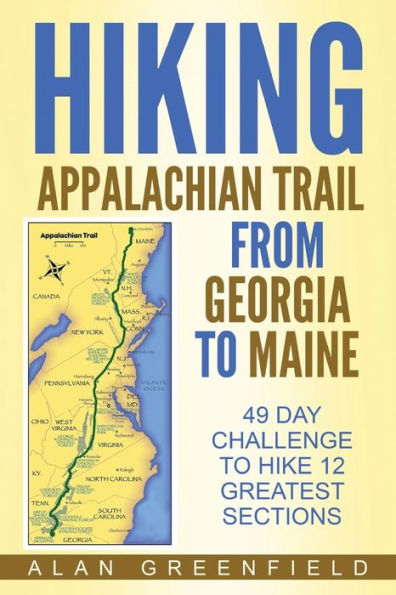 Hiking Appalachian Trail From Georgia to Maine: 49 Day Challenge to Hike 12 Greatest Sections of A.T.