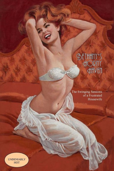 Bethany's Horny Haven: The Swinging Sexcapades of a Frustrated Housewife