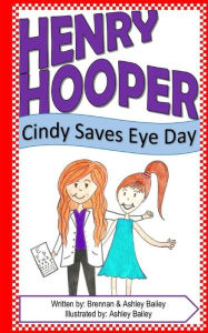 Title: Henry Hooper: Cindy Saves Eye Day, Author: Ashley Bailey
