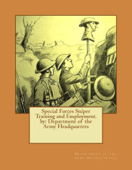 Title: Special Forces Sniper Training and Employment. by: Department of the Army Headquarters, Author: Department Of the Army Headquarters