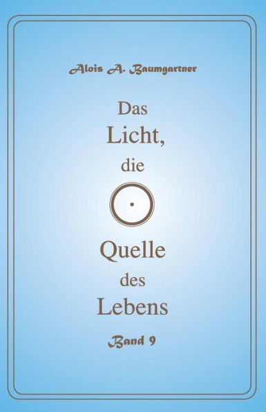 Das Licht, die Quelle des Lebens - Band 9