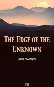 Title: The Edge of the Unknown, Author: Arthur Conan Doyle