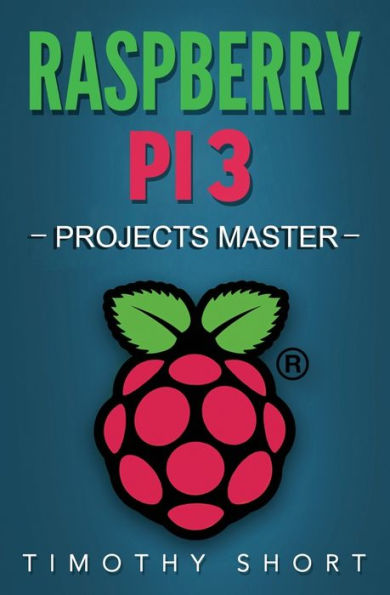 Raspberry Pi 3: Projects Master