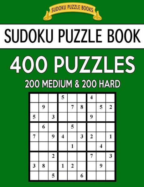 Sudoku Puzzle Book, 400 Puzzles, 200 Medium and 200 Hard: Improve Your Game With This Two Level Book