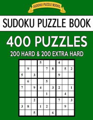 Title: Sudoku Puzzle Book, 400 Puzzles, 200 Hard and 200 Extra Hard: Improve Your Game With This Two Level Book, Author: Sudoku Puzzle Books