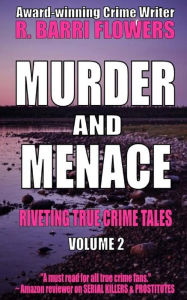 Title: Murder and Menace: Riveting True Crime Tales (Vol. 2), Author: R Barri Flowers