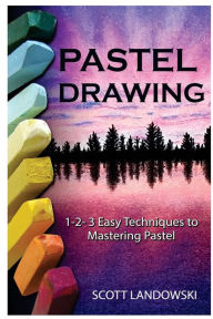 Title: Pastel Drawing: 1-2-3 Easy Techniques To Mastering Pastel Drawing, Author: Scott Landowski
