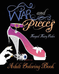 Title: War and Pieces - Frayed Fairy Tales - Companion Coloring Book: An Adult Coloring Book, Author: Jo Michaels