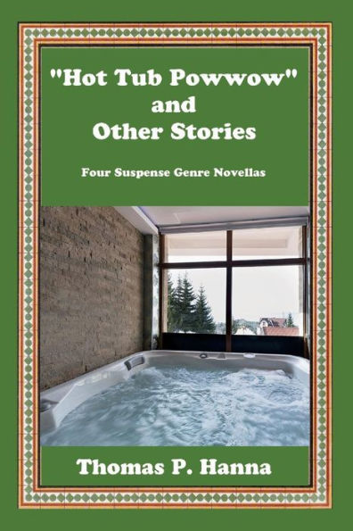 "Hot Tub Powwow" and Other Stories: Four Suspense Genre Novellas