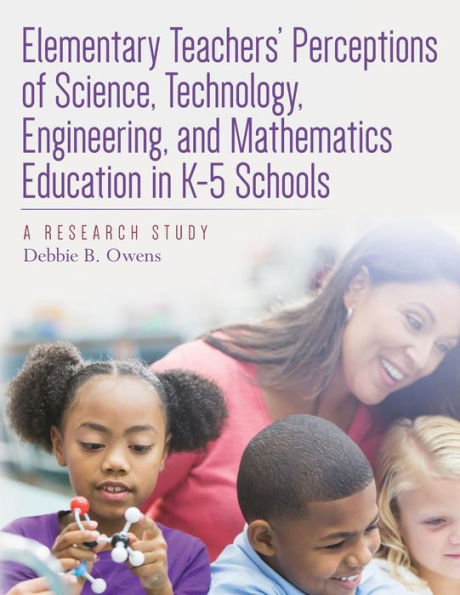 Elementary Teachers' Perceptions of Science, Technology, Engineering, and Mathematics Education in K-5 Schools: A Research Study