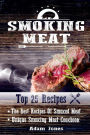 Smoking Meat: The Best Recipes Of Smoked Meat: Unique Smoking Meat Cookbook: [ Top 25 Most Delicious Smoked Meat Recipes ] ( A Barbecue Cookbook ) (A Unique Barbecue Guide) ( 25+2 Best Recipes )