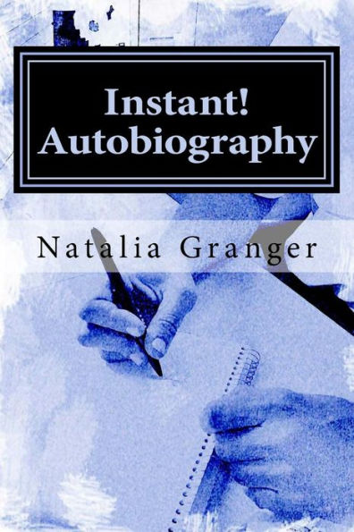Instant! Autobiography: A Step-by-Step Guide to Starting The Best Memoir