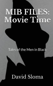 Title: MIB Files: Movie Time - Tales of the Men In Black, Author: David Sloma