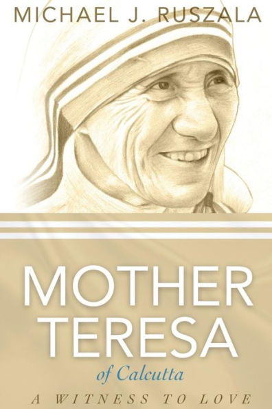 Saint Mother Teresa of Calcutta: A Witness to Love