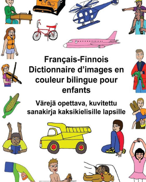 Franï¿½ais-Finnois Dictionnaire d'images en couleur bilingue pour enfants Vï¿½rejï¿½ opettava, kuvitettu sanakirja kaksikielisille lapsille