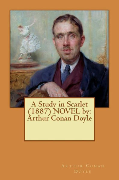 A Study in Scarlet (1887) NOVEL by: Arthur Conan Doyle