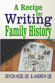 Title: A Recipe for Writing Family History, Author: Andrew Lee