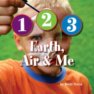Title: 1-2-3 Earth, Air & Me, Author: Heidi Ferris