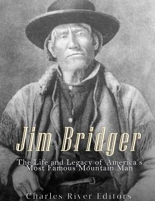 Jim Bridger: The Life and Legacy of America's Most Famous Mountain Man