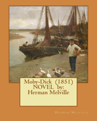Title: Moby-Dick (1851) NOVEL by: Herman Melville, Author: Herman Melville