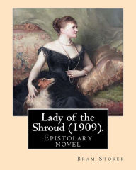 Title: Lady of the Shroud (1909). By: Bram Stoker: Epistolary novel, Author: Bram Stoker