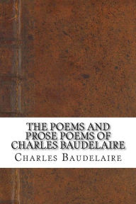 The Poems and Prose Poems of Charles Baudelaire by Charles Baudelaire ...