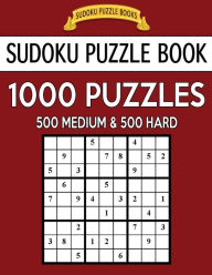 Title: Sudoku Puzzle Book: 1000 Puzzles, 500 Medium and 500 Hard: Improve Your Game with This Two-Level Bargain Size Book, Author: Sudoku Puzzle Books