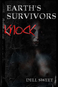Title: Earth's Survivors: Knock, Author: Geo Dell