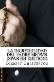 Title: La Incredulidad Del Padre Brown, Author: G. K. Chesterton