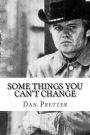 some things you can't change: nothing